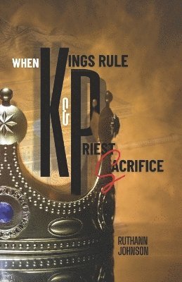 Ruthann Johnson - When Kings Rule and Priest Sacrifice, Häftad