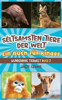 bokomslag Die seltsamsten Tiere der Welt Ein Buch fr Kinder