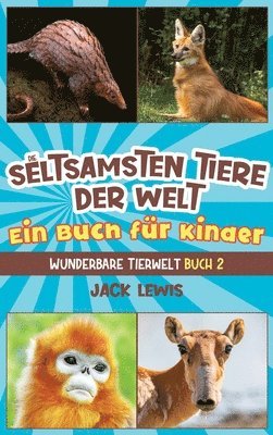 Die seltsamsten Tiere der Welt Ein Buch fr Kinder 1