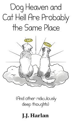 Dog Heaven and Cat Hell Are Probably the Same Place 1
