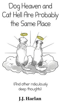 Dog Heaven and Cat Hell Are Probably the Same Place 1