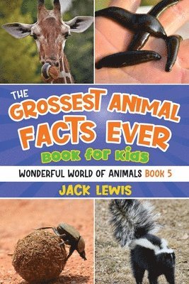 The Grossest Animal Facts Ever Book for Kids 1