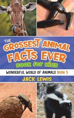 The Grossest Animal Facts Ever Book for Kids 1