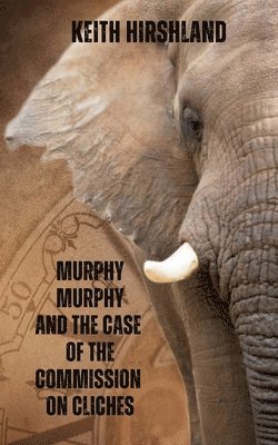 Keith Hirshland - Murphy Murphy and the Case of the Commission on Cliches, Häftad