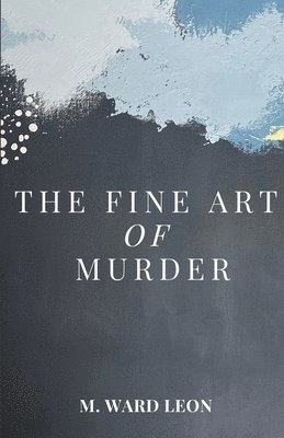 M Ward Leon - Fine Art of Murder, Häftad