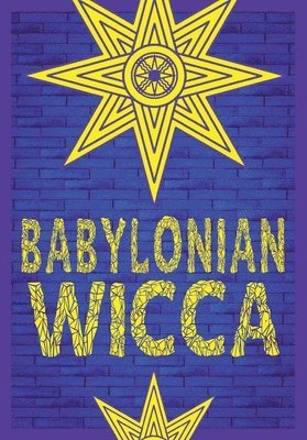 Babylonian Wicca (A Practical Beginner's Guide)