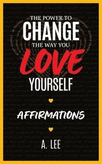 bokomslag The Power to Change the Way You Love Yourself Affirmations