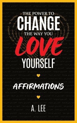 A Lee, A. Lee - Power to Change the Way You Love Yourself Affirmations, Häftad
