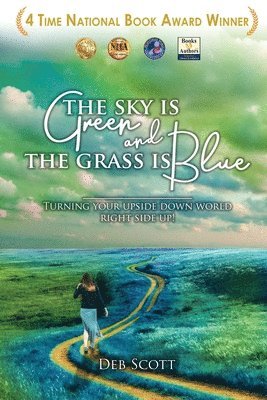 The Sky Is Green and the Grass Is Blue: Turning Your Upside down World Right Side Up! 1