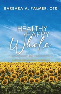 bokomslag Healthy. Happy. Whole.: A Health and Wellbeing Workbook