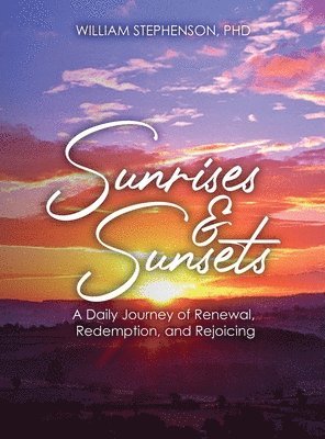 bokomslag Sunrises and Sunsets: A Daily Journey of Renewal, Redemption, and Rejoicing