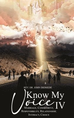 John Diomede - Know My Voice IV: Marriage, Commitment, Responsibility, Relationship, Intimacy, Choice, Inbunden