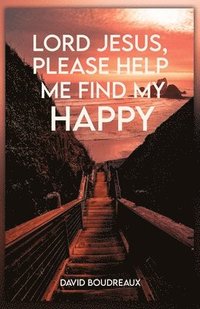 bokomslag Lord Jesus, Please Help Me Find My Happy