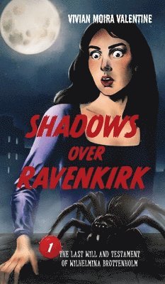 Vivian Moira Valentine - Shadows Over Ravenkirk: The Last Will and Testament of Wilhelmina Bruttenholm, Inbunden