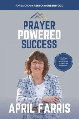 bokomslag Prayer-Powered Success: Unlock Your Business Potential with Strategic-Level Intercession