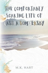 bokomslag The Comfortably Soaring Life of Cassia Sommersby