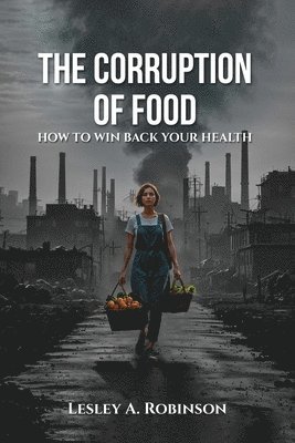 Lesley A Robinson - Corruption of Food, Häftad