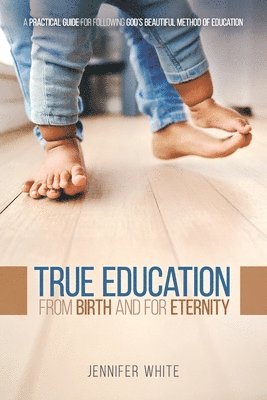 bokomslag True Education: From Birth and for Eternity