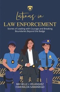 bokomslag Latinas in Law Enforcement: Stories of Leading with Courage and Breaking Boundaries Beyond the Badge