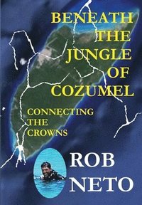 bokomslag Beneath the Jungle of Cozumel: Connecting the Crowns