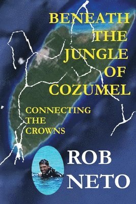 Beneath the Jungle of Cozumel: Connecting the Crowns 1