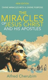 bokomslag The Miracles of Jesus Christ and His Apostles