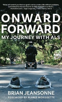 Brian Jeansonne - Onward Forward -- My Journey with ALS, Inbunden