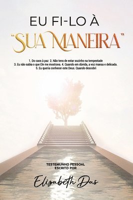 bokomslag Eu fi-lo à sua maneira Portugues: 1. Do caos à paz 2. Não tens de estar sozinho na tempestade 3. Eu não sabia o que Ele me mostrava. 4. Quando em dúvi