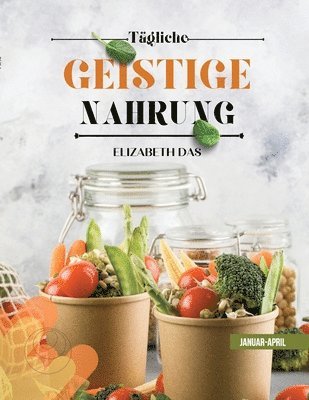 Elizabeth Das - TÄGLICHE GEISTIGE NAHRUNG 1. Quartal Januar-April, Häftad