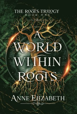 Anne Elizabeth - World Within Roots, Inbunden