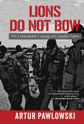 bokomslag Lions Do Not Bow: The Unbreakable Courage of Canada's Pastor