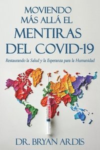 bokomslag Moviendo Más Allá El Mentiras del Covid-19: Restaurando la Salud y la Esperanza para la Humanidad