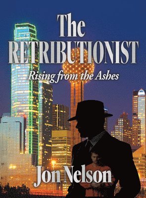 Jon Nelson - The Retributionist: Rising from the Ashes, Inbunden