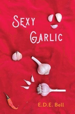 E. D. E. Bell, E D E Bell - Sexy Garlic, Häftad