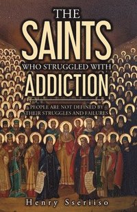 bokomslag The Saints Who Struggled with Addiction