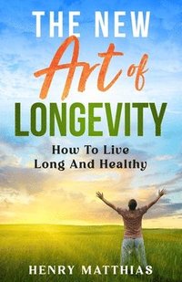 bokomslag The New Art of Longevity