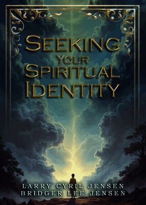 Larry Cyril Jensen - Seeking Your Spiritual Identity, Häftad