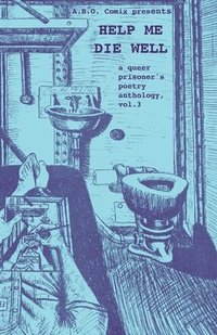 bokomslag Help Me Die Well: A Queer Prisoner's Poetry Anthology, Vol. 3