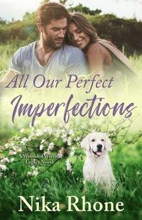 bokomslag All Our Perfect Imperfections: A Wounded Warrior Legacy Novel