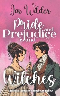 bokomslag Pride and Prejudice and Witches: A Short Bewitching, Spicy, Regency, Enemies to Lovers, Romance