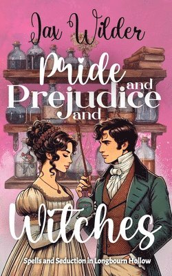 Pride and Prejudice and Witches: A Short Bewitching, Spicy, Regency, Enemies to Lovers, Romance 1