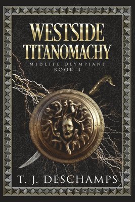 T J DesChamps, T. J. DesChamps, T.J. Deschamps, T. J. Deschamps - Westside Titanomachy, Häftad