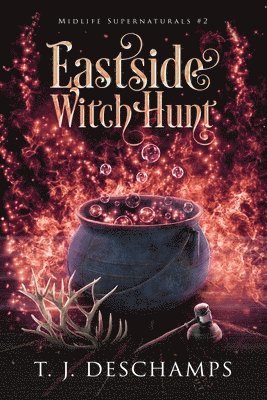 T J DesChamps - Eastside Witch Hunt (Midlife Supernaturals #2), Häftad