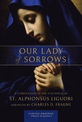 St Alphonsus Liguori, St. Alphonsus Liguori, Charles D Fraune, Charles D. Fraune - Our Lady of Sorrows, Häftad