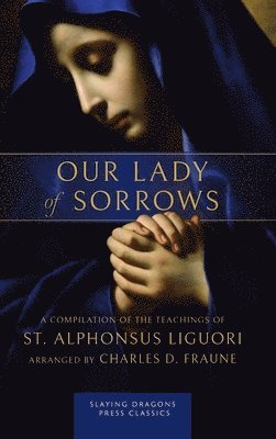 St Alphonsus Liguori, St. Alphonsus Liguori, Charles D Fraune, Charles D. Fraune - Our Lady of Sorrows, Inbunden