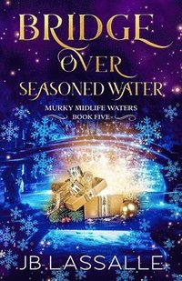 bokomslag Bridge Over Seasoned Water: A Paranormal Women's Fiction Holiday Novella