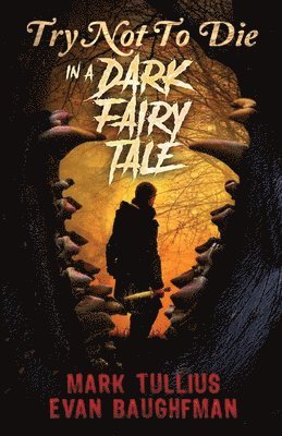 Mark Tullius, Evan Baughfman - Try Not to Die In a Dark Fairy Tale, Häftad