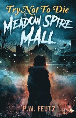 P W Feutz, Mark Tullius - Try Not to Die At Meadow Spire Mall, Häftad