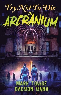 Daemon Manx, Mark Towse, Mark Tullius - Try Not to Die in Arcranium, Häftad