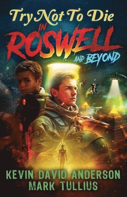 Kevin David Anderson, Mark Tullius, Renee S Decamillis - Try Not to Die in Roswell and Beyond, Häftad